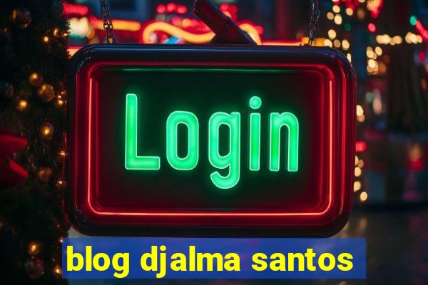 blog djalma santos